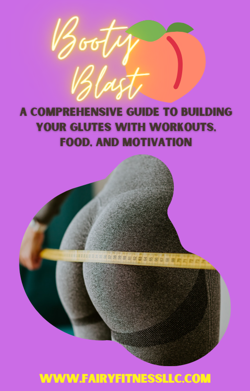 Booty Blast: A Comprehensive Guide to Building Your Glutes with Workouts, Food, and Motivation