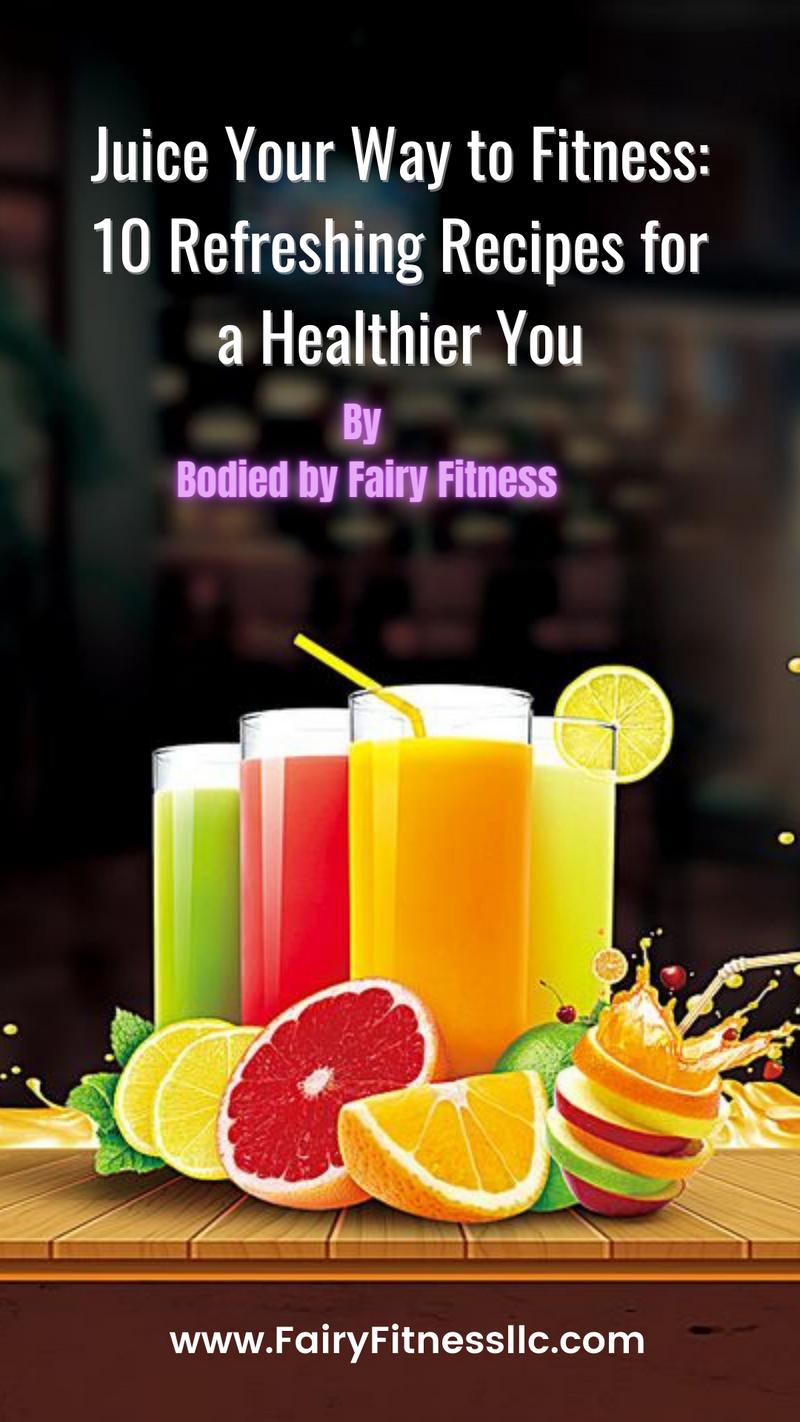 Juice Your Way to Fitness: 10 Refreshing Recipes for a Healthier You